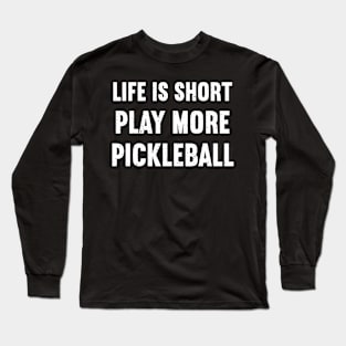 play more pickleball Long Sleeve T-Shirt